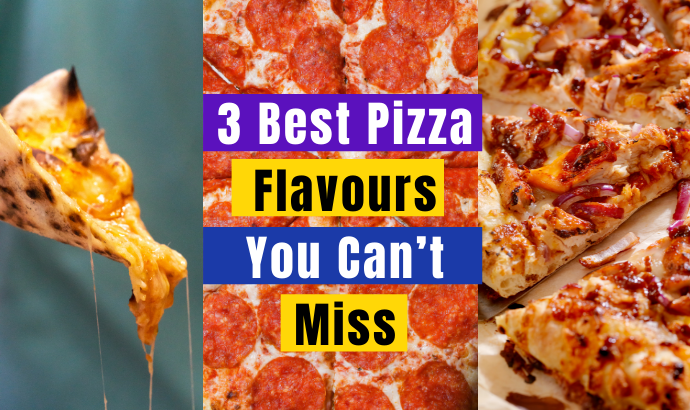 The Pizza Feast: 3 Best Pizza Flavours You Can’t Afford To Miss Now